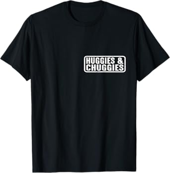 Huggies and Chuggies |||---- T-Shirt