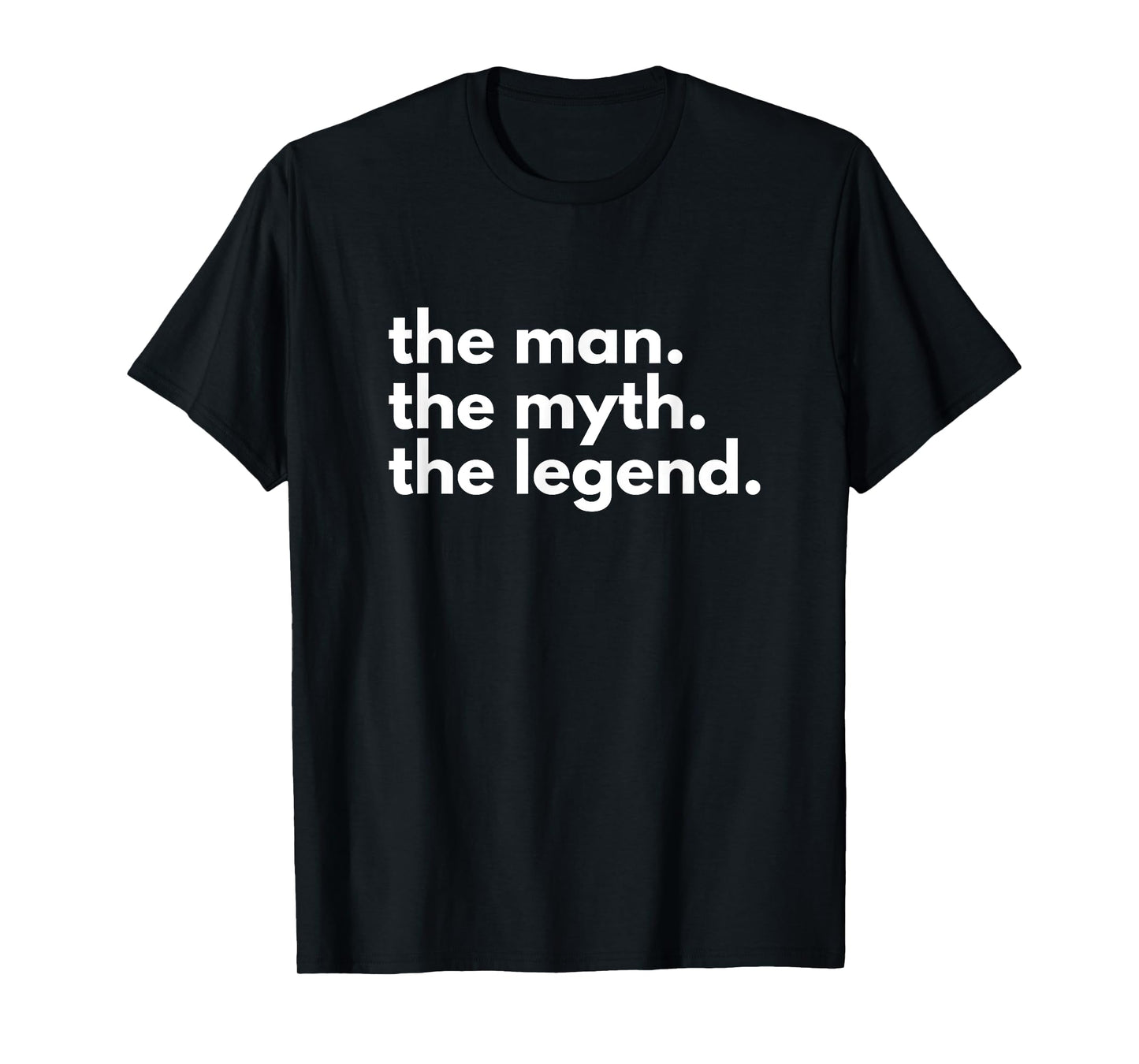 The Man, The Myth, The Legend T-Shirt