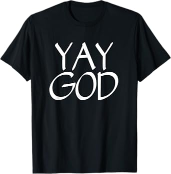 Yay God - Christian Tshirt
