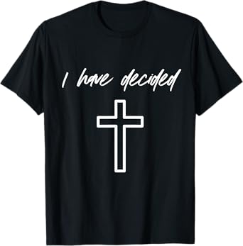 I Have Decided Christian Water Baptism Dedication Church T-Shirt