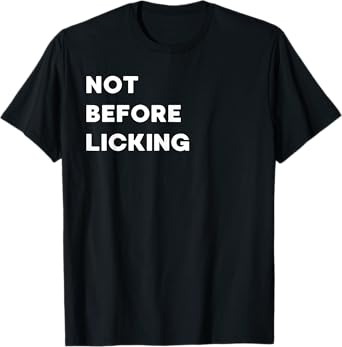 Not Before Licking - Funny Gifts for Women or Men T-Shirt