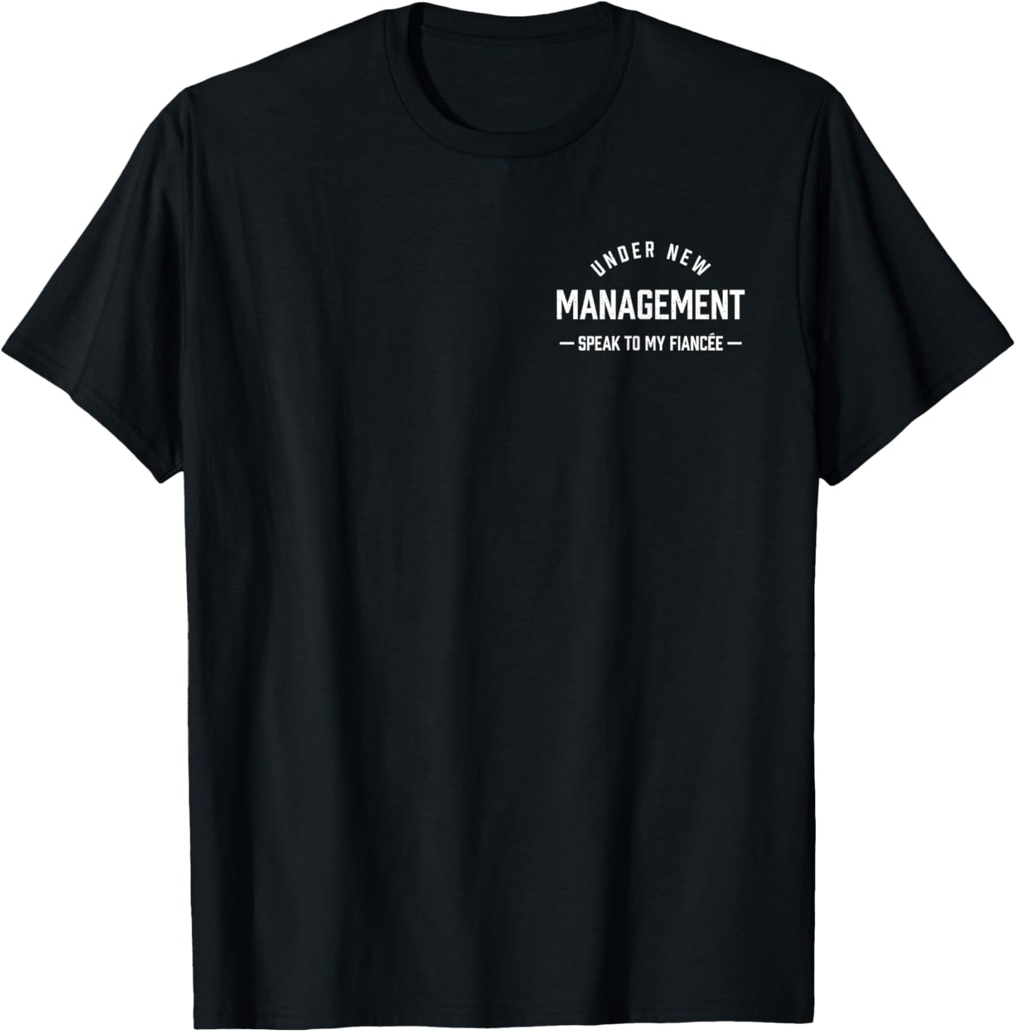 Under New Management Speak To My Fiancée Funny Husband Humor T-Shirt