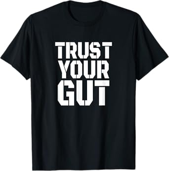 Trust Your Gut Beer Belly Drinking Alcohol Wine Funny Gift T-Shirt