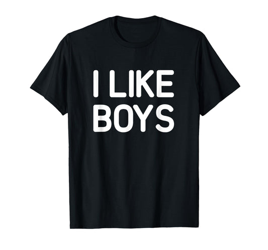 I Like Boys, Funny, Jokes, Sarcastic T-Shirt