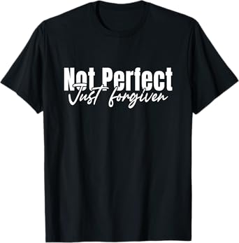 Christian Faith God Jesus Not Perfect Just Forgiven T-Shirt