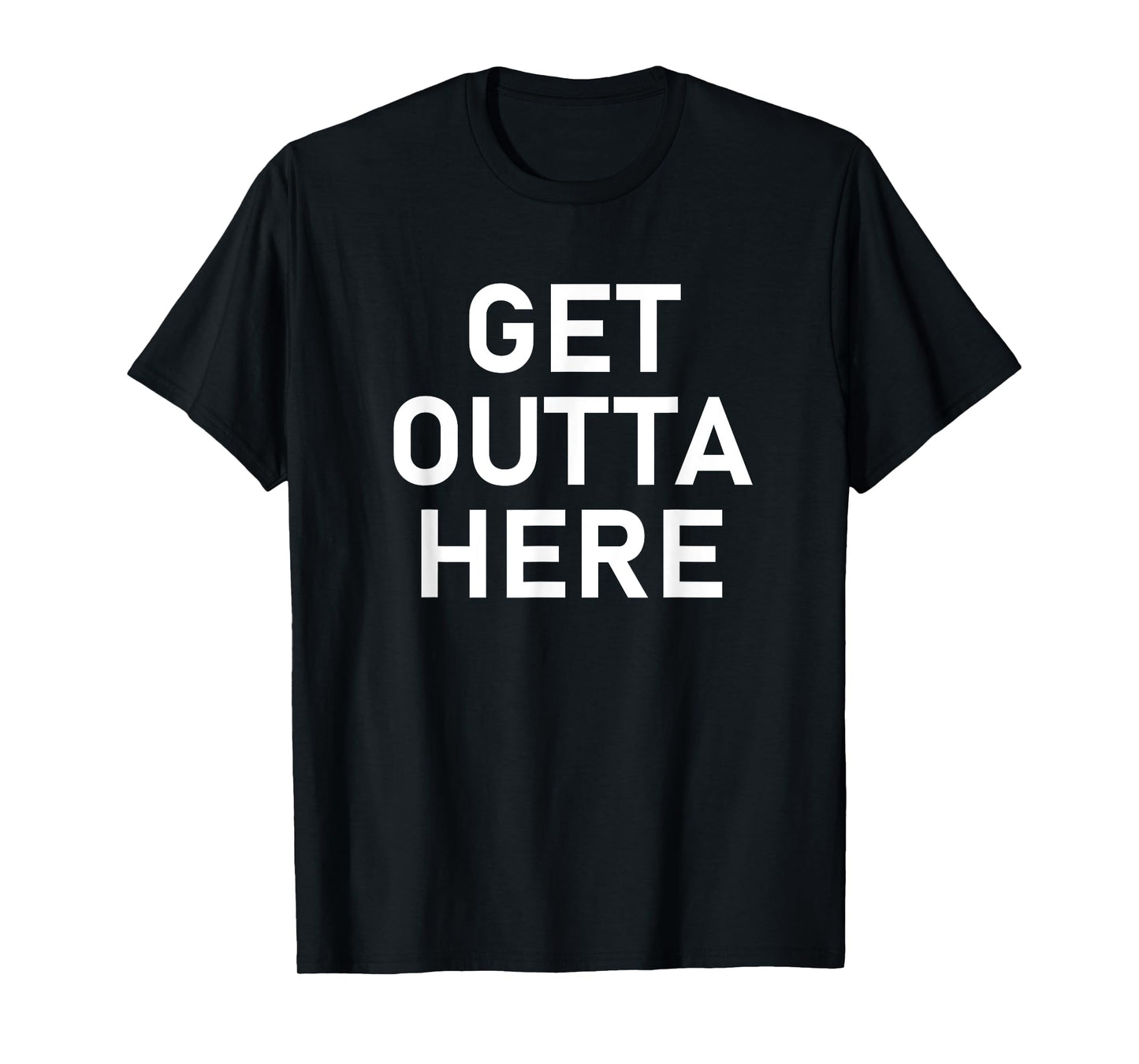 Get Outta Here, Funny, Jokes, Sarcastic T-Shirt