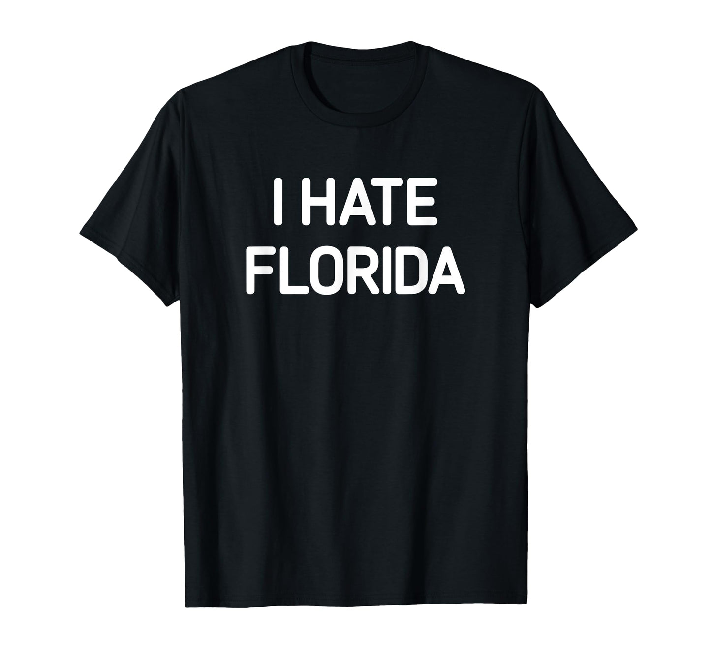 I Hate Florida, Funny, Jokes, Sarcastic T-Shirt