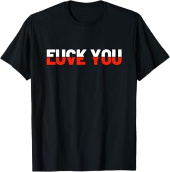 Love You - Fuck You - Love and Hate T-Shirt