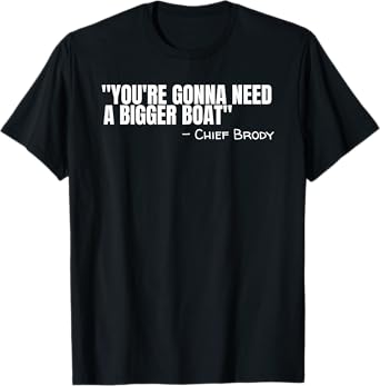 Chief Brody You're Gonna Need A Bigger Boat Shark Film Quote T-Shirt