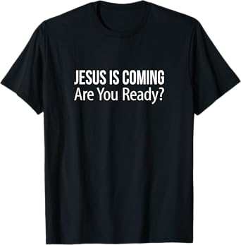 Jesus Is Coming - Are You Ready? - T-Shirt