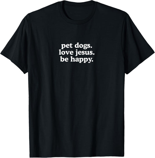 pet dogs love jesus be happy T-Shirt