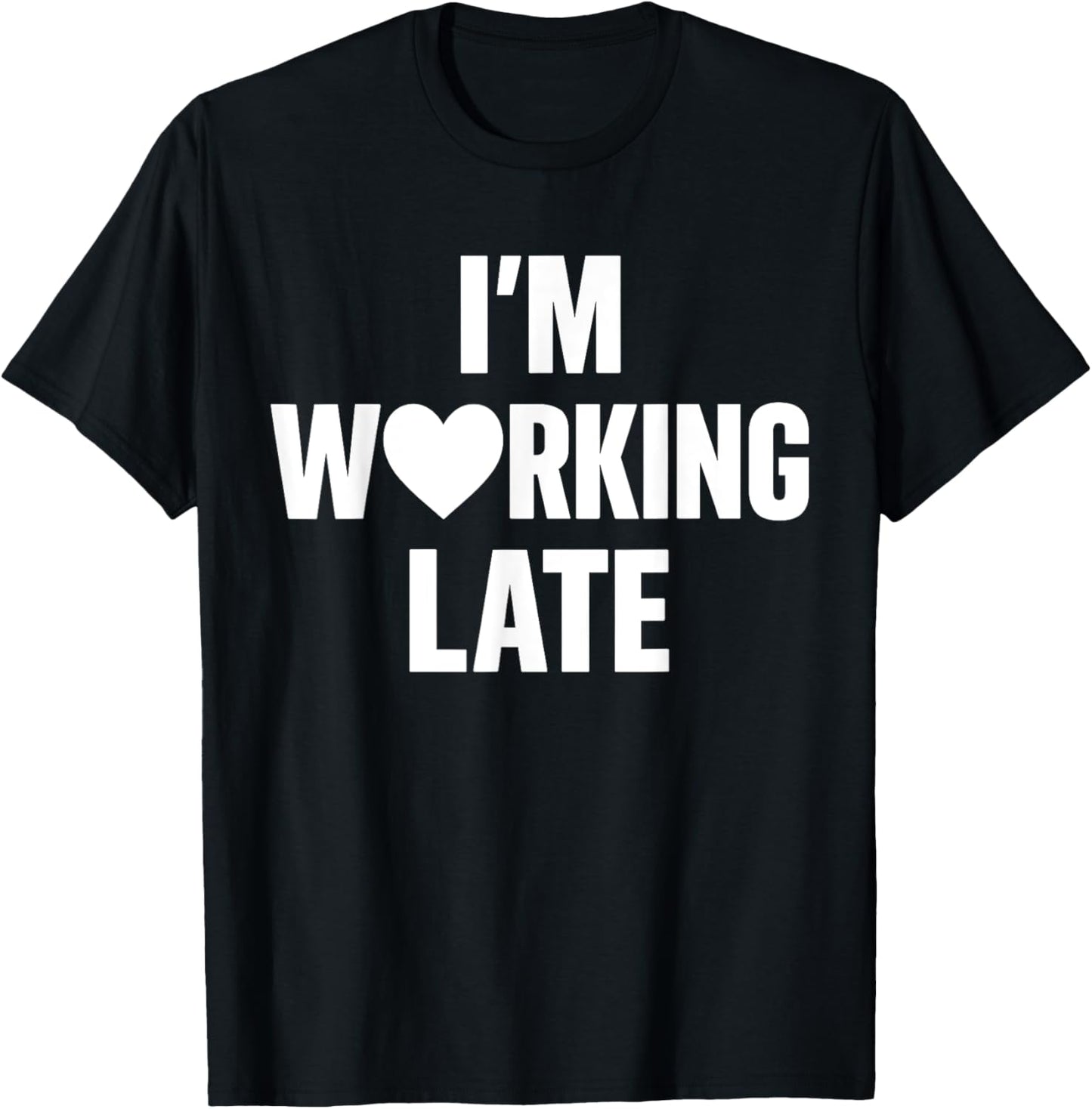 I'm Working Late Funny Motivational Workaholic Adult Humor T-shirt by TeeBrew