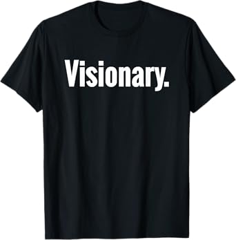That Says Visionary Shirt - A Design That Says Visionary T-Shirt