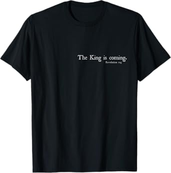 The King Is Coming Revelation 1:4 Christian Rapture Bible T-Shirt