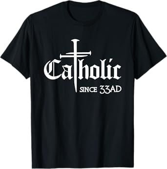 Catholic Since 33 AD Cross Jesus Eucharist Christianity T-Shirt
