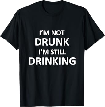 I'm Not Drunk I am Still Drinking Funny Pub Crawl Beer T-Shirt
