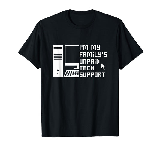 I'm My Family's Unpaid Tech Support Funny Technical Support T-Shirt