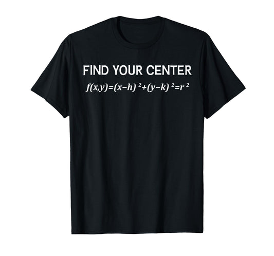 Funny Math Find Your Center Circle Equation Math Pie Pi Day T-Shirt