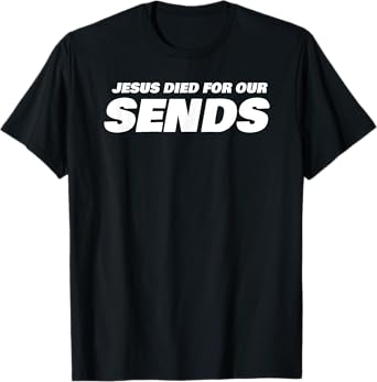 Jesus Died For Our Sends T-Shirt