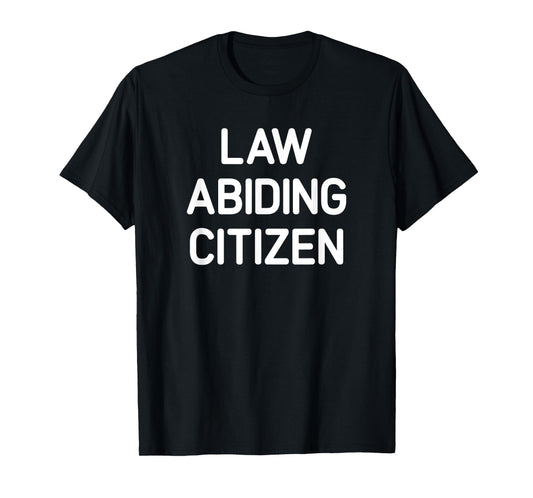 Law Abiding Citizen, Funny, Jokes, Sarcastic T-Shirt