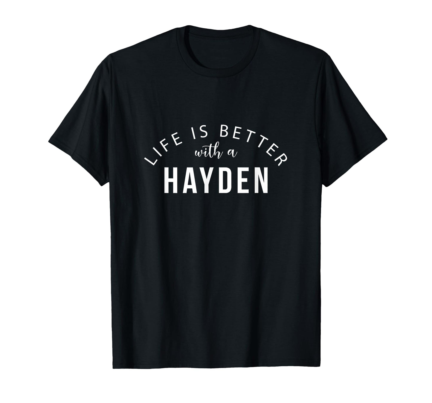 Life is Better with a Hayden Personalized Funny Name T-Shirt