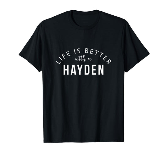 Life is Better with a Hayden Personalized Funny Name T-Shirt