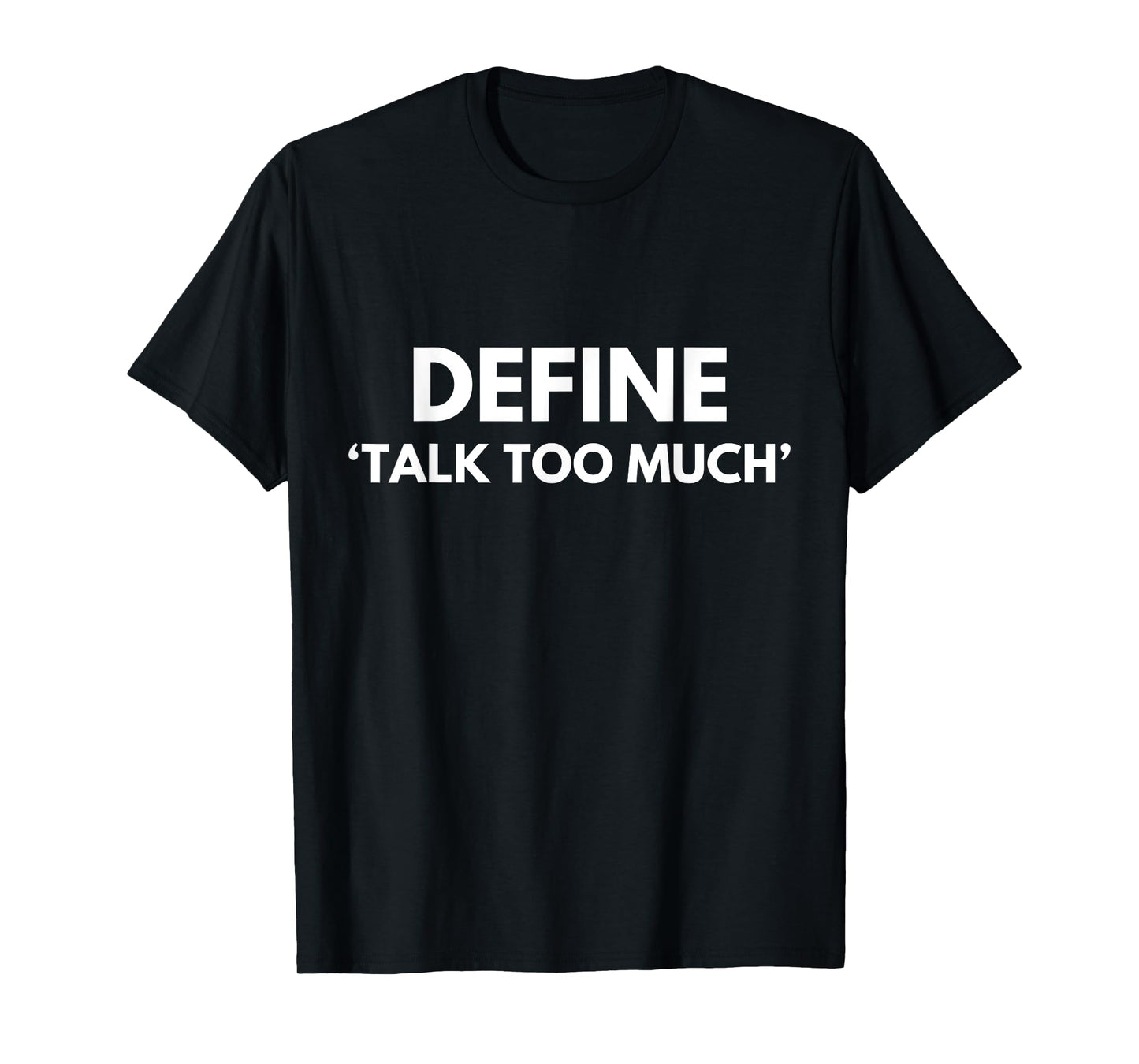 Define Talk Too Much Funny Sarcastic Extrovert Talkative T-Shirt