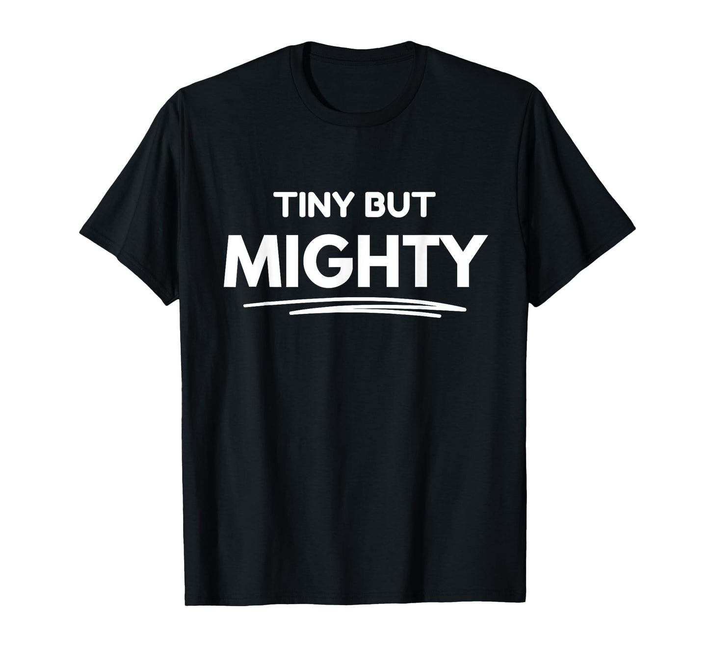 Tiny But Mighty T-Shirt