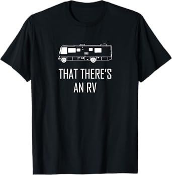 That Theres An RV T-Shirt Funny RV Shirt Camping RV T-Shirt