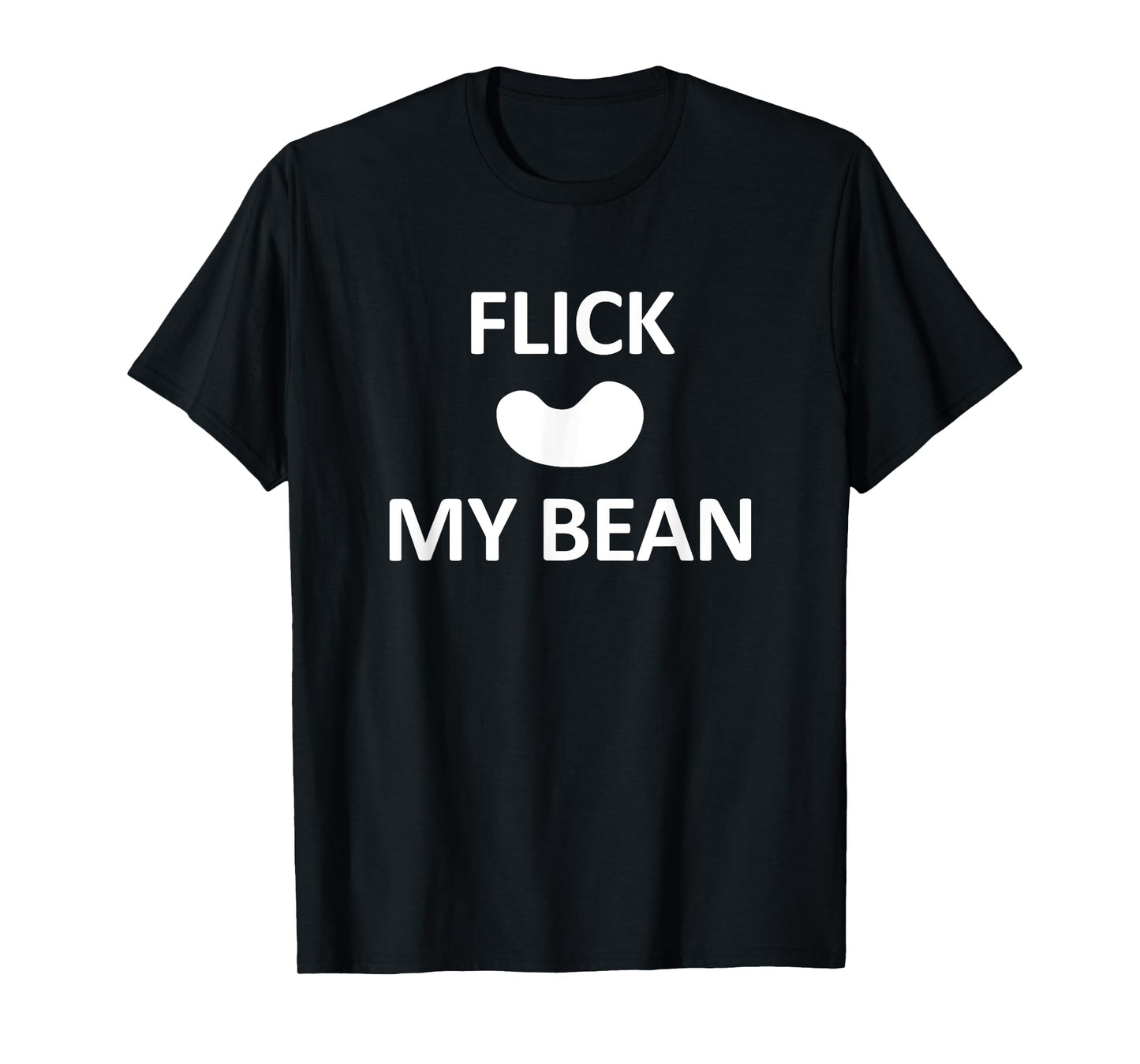Flick My Bean, Funny, Jokes, Sarcastic T-Shirt