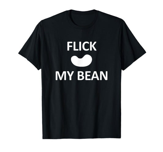 Flick My Bean, Funny, Jokes, Sarcastic T-Shirt