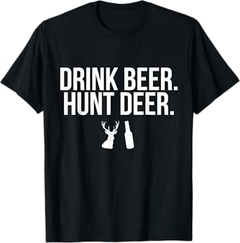 Drink Beer Hunt Deer Funny Drinking Hunting Outdoors T-Shirt
