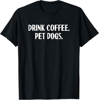 Funny Drink Coffee Pet Dogs | Coffee Lover Barista T-Shirt