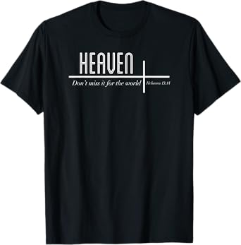 Heaven Don't Miss it for the World Christian John 3:16 T-Shirt