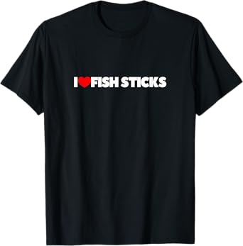 I Love (Heart) Fish Sticks T-Shirt