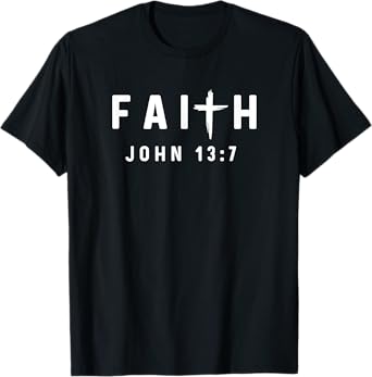 John 13:7 13 7 Faith - God Jesus Religious Christian T-Shirt