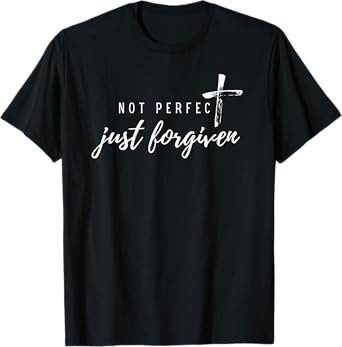 Not Perfect Just Forgiven Christian Bible Verse Jesus Love T-Shirt