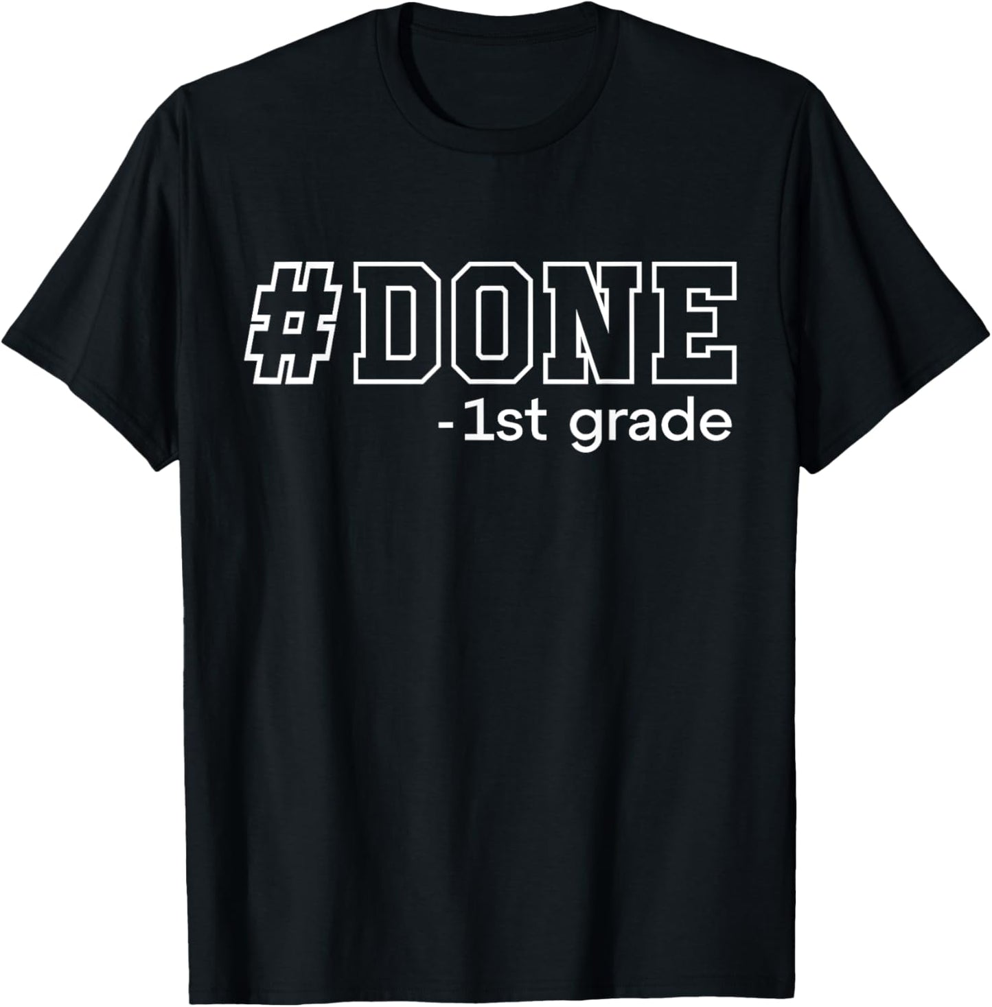 Done 1st Grade Graduation Gifts First Grade 1st Graders T-Shirt