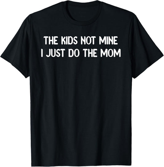 The Kids Not Mine Im Just doing the Mom Tees Mugs and More T-Shirt
