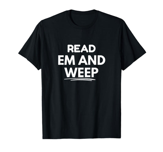 Read 'Em and Weep T-Shirt