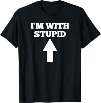 Funny I'm With Stupid And Arrow Pointing Up T-Shirt