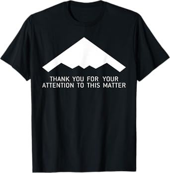 Thank You For Your Attention To This Matter T-Shirt