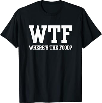 Funny Where's the Food T-Shirt