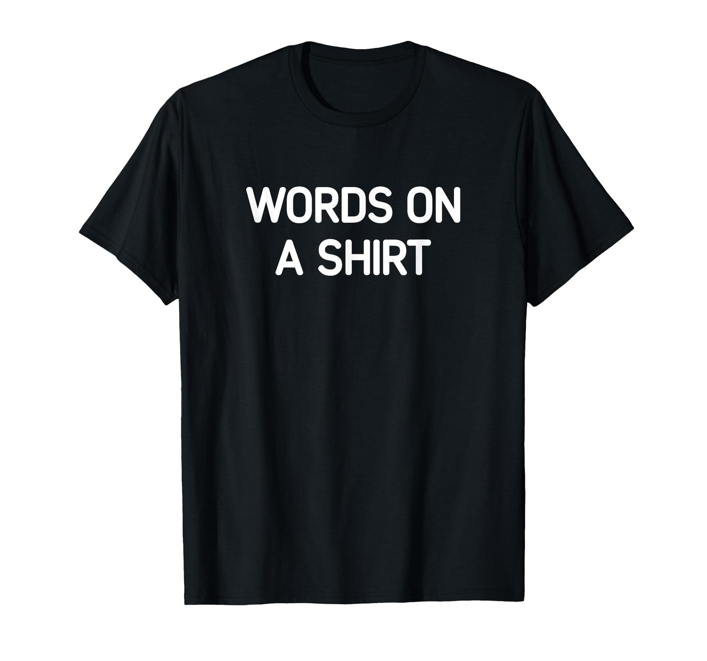Words On A Shirt, Funny, Jokes, Sarcastic T-Shirt