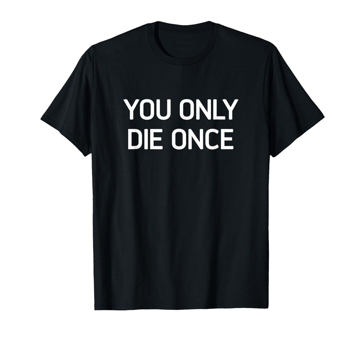 You Only Die Once, Funny, Jokes, Sarcastic T-Shirt