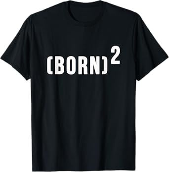 (Born)2 Born Again Shirt T-Shirt