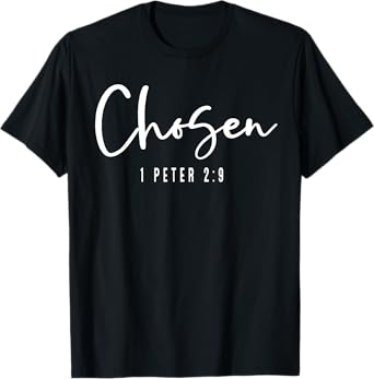Chosen 1 Peter 2:9 Chosen Christian T-Shirt