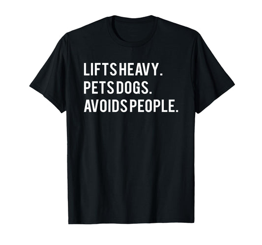 Lifts Heavy Pets Dogs Avoids People T-Shirt
