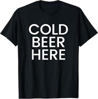 Cold Beer Here T-Shirt