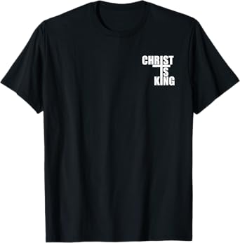 CHRIST IS KING JESUS IS KING CROSS CRUCIFIX T-Shirt